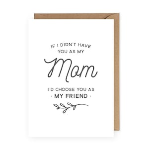 I'd Choose You as My Friend Mother's Day Card, Card for Mom, Mom Birthday Card, Gift for Mom image 1