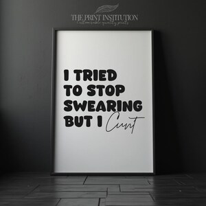 I Tried To Stop Swearing But I C*nt | Customisable Text Prints | Unique Wall Art Poster | Home Decor | Funny Swearing Profanity Quotes |