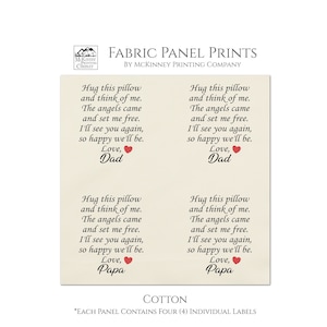 May include: Four fabric labels with a white background and black text. Each label features a different message about hugging a pillow and thinking of someone. The messages include "Hug this pillow and think of me. The angels came and set me free. I'll see you again, so happy we'll be. Love, Dad" and "Hug this pillow and think of me. The angels came and set me free. I'll see you again, so happy we'll be. Love, Papa".