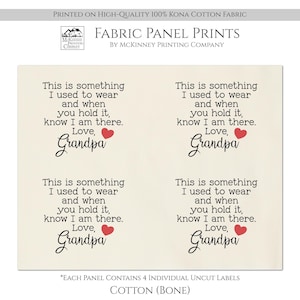 May include: A bone-colored cotton fabric panel featuring four identical printed labels. Each label displays the black text: This is something I used to wear and when you hold it, know I am there. Love, Grandpa, accompanied by a small red heart icon.