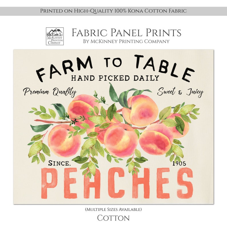 May include: A watercolor illustration of peaches on a branch with green leaves. The text reads "Farm to Table, Hand Picked Daily, Premium Quality, Sweet & Juicy, Since 1905, Peaches". The image is printed on high-quality 100% Kona cotton fabric.