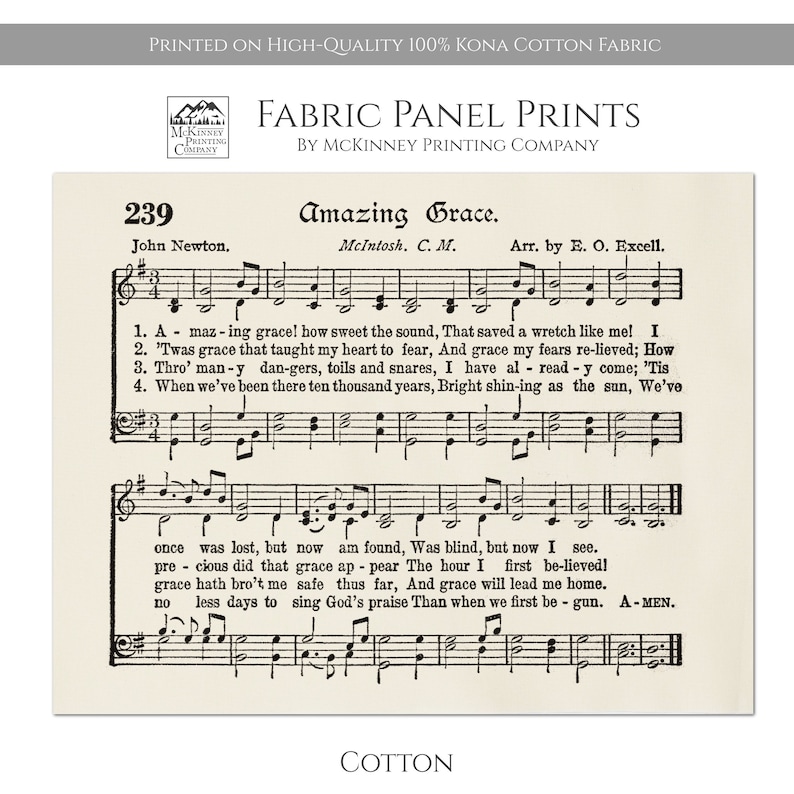 Puede incluir: Una impresi&oacute;n de partitura vintage del himno "Amazing Grace" de John Newton. Las letras est&aacute;n impresas en tinta negra sobre un fondo crema. Las notas musicales est&aacute;n impresas en tinta negra en un pentagrama con una clave de sol. El t&iacute;tulo del himno est&aacute; impreso en letras grandes y en negrita en la parte superior de la p&aacute;gina. El nombre del compositor, John Newton, est&aacute; impreso debajo del t&iacute;tulo. El nombre del arreglista, E. O. Excell, est&aacute; impreso debajo del nombre del compositor. La partitura est&aacute; impresa en una tela de algod&oacute;n Kona 100% de alta calidad.