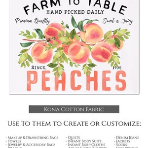 May include: A watercolor illustration of peaches on a branch with green leaves. The text "Farm to Table" is at the top of the image, and the text "Since 1905 Peaches" is at the bottom. The text "Kona Cotton Fabric" is at the bottom of the image. The text "Use to Them to Create or Customize" is below the fabric description. The image is a fabric panel print.