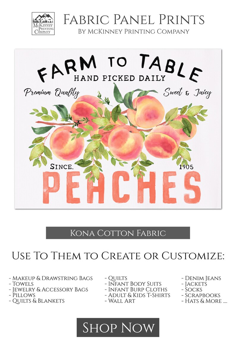 May include: A watercolor illustration of peaches on a branch with green leaves. The text "Farm to Table" is at the top of the image, and the text "Since 1905 Peaches" is at the bottom. The text "Kona Cotton Fabric" is at the bottom of the image. The text "Use to Them to Create or Customize" is below the fabric description. The image is a fabric panel print.