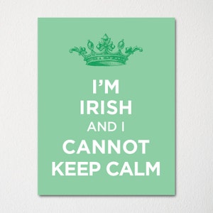 I&#39;m Irish and I Cannot Keep Calm- Any Nationality Available - Fine Art Print - Choice of Color - Purchase 3 and Receive 1 FREE