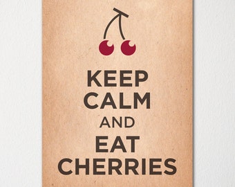 Keep Calm and Eat Cherries - Fine Art Print - Choice of Color - Purchase 3 and Receive 1 FREE