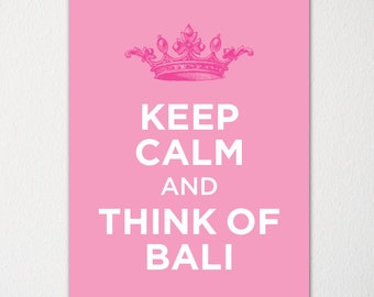 Keep Calm and Think of Bali Indonesia - Any Location Available - Fine Art Print - Choice of Color - Purchase 3 and Receive 1 FREE