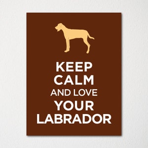 Keep Calm and Love Your Labrador - Fine Art Print - Choice of Color - Purchase 3 and Receive 1 FREE - Custom Prints Available