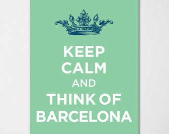 Keep Calm and Think of Barcelona - Any Location Available - Fine Art Print - Choice of Color - Purchase 3 and Receive 1 FREE