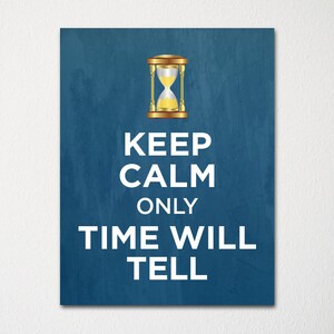 May include: A blue background with a gold hourglass and the text "Keep Calm Only Time Will Tell".