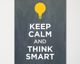 Keep Calm and Think Smart - Fine Art Print - Choice of Color - Purchase 3 and Receive 1 FREE - Custom Prints Available