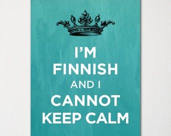 I'm Finnish and I Cannot Keep Calm- Any Nationality Available - Fine Art Print - Choice of Color - Purchase 3 and Receive 1 FREE
