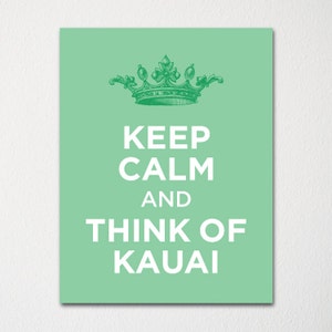 Keep Calm and Think of Kauai- Any Location Available - Fine Art Print - Choice of Color - Purchase 3 and Receive 1 FREE