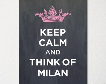 Keep Calm and Think of Milan - Any Location Available - Fine Art Print - Choice of Color - Purchase 3 and Receive 1 FREE