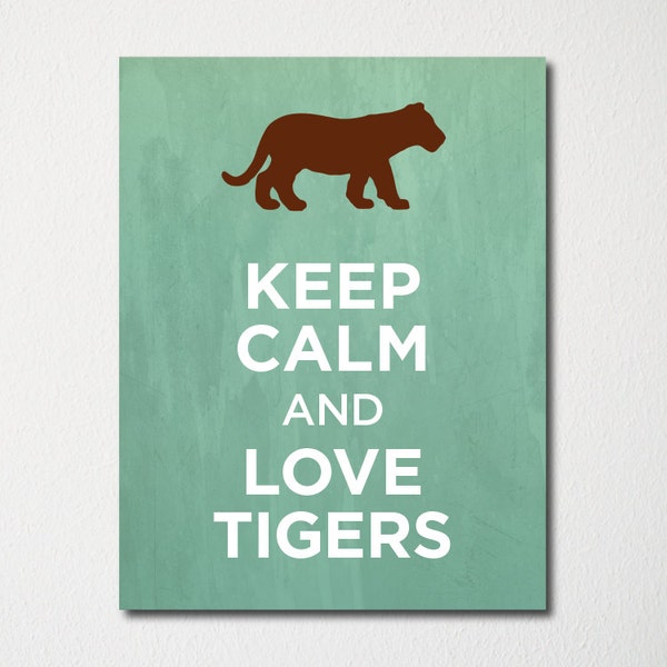 Keep Calm and Love Tigers - Fine Art Print - Choice of Color - Purchase 3 and Receive 1 FREE - Custom Prints Available