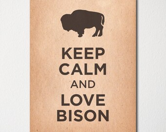 Keep Calm and Love Bison - Fine Art Print - Choice of Color - Purchase 3 and Receive 1 FREE - Custom Prints Available