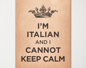 I'm Italian and I Cannot Keep Calm- Any Nationality Available - Fine Art Print - Choice of Color - Purchase 3 and Receive 1 FREE