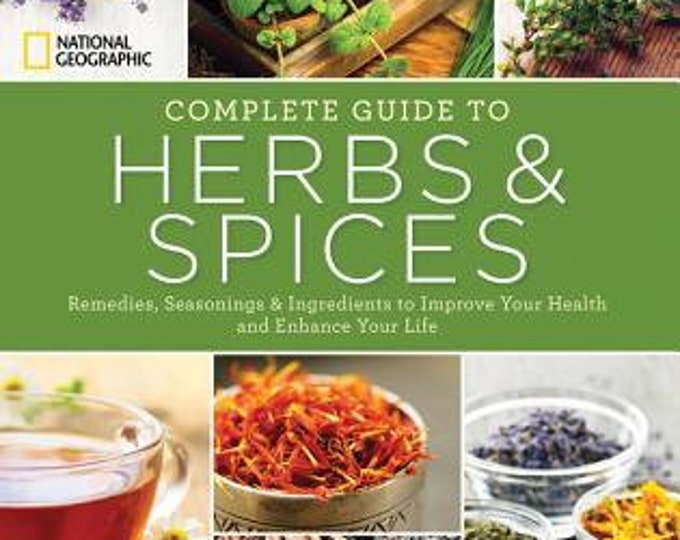 Complete Guide To Herbs & Spices: Remedies, Seasonings, and Ingredients to Improve Your Health and Enhance Your Life by Nancy J. Hajeski.