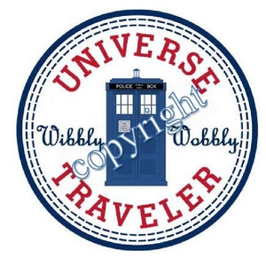 May include: A blue and white circular sticker with the text "Universe Traveler" in red lettering. The sticker also features a blue police box with the text "Police Box" in white lettering. The text "Wibbly" and "Wobbly" are written in white lettering on the sticker.