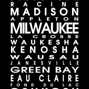 May include: A black and white graphic design featuring a list of Wisconsin city names in a vertical arrangement. The names include Sheboygan, Racine, Madison, Appleton, Milwaukee, La Crosse, Waukesha, Kenosha, Wausau, Janesville, Green Bay, Eau Claire, Fond du Lac, and Oshkosh.