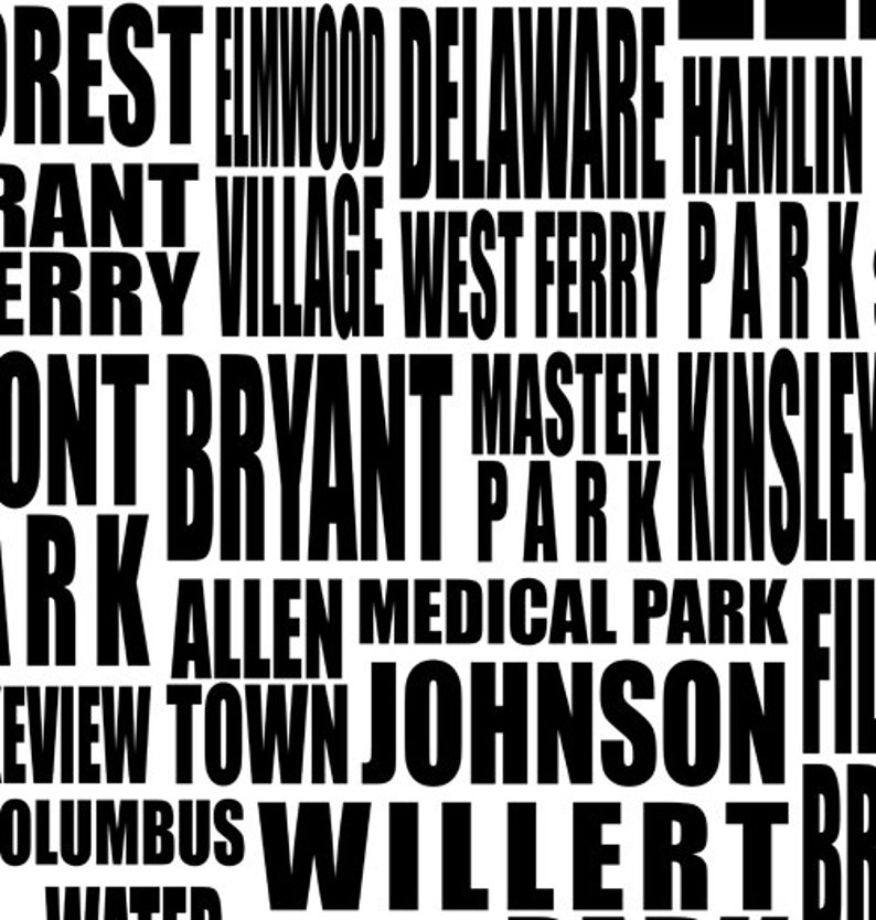 May include: A black and white graphic design featuring a collage of place names in a bold, sans-serif font. The names include "FOREST", "ELMWOOD", "DELAWARE", "HAMLIN", "BRYANT", "MASTEN PARK", and "KINSLEY".