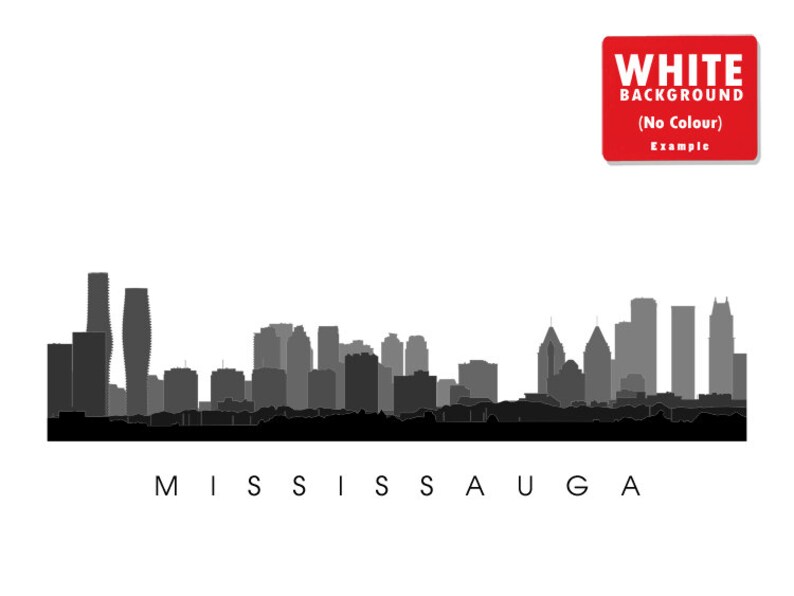 May include: A grayscale illustration of the Mississauga skyline. The image features a series of buildings in varying shades of gray against a white background. The city's name, MISSISSAUGA, is printed in black letters at the bottom. A red rectangle in the upper right corner reads "WHITE BACKGROUND (No Colour) Example."