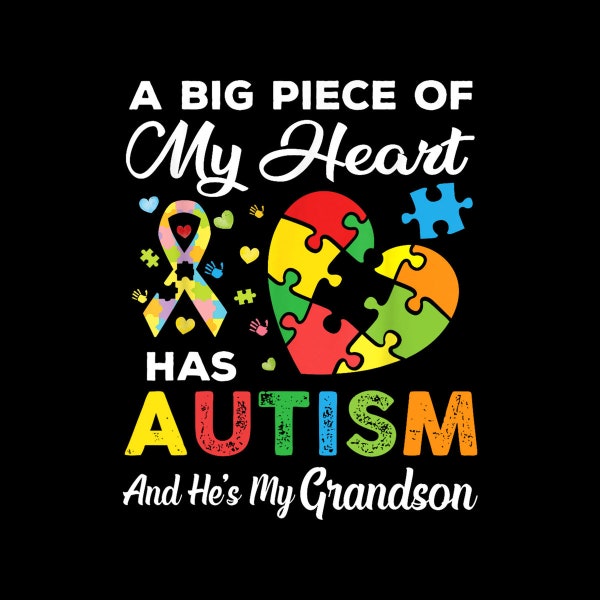 A Big Piece Of My Heart Has Autism and He's My Grandson Digital PNG