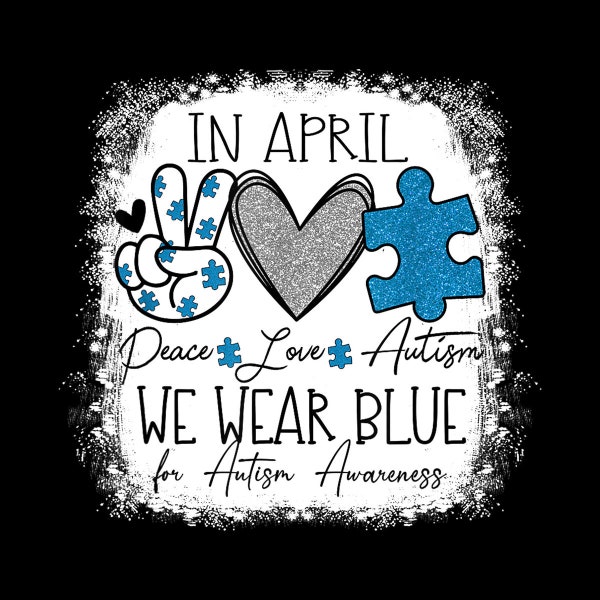 In April We Wear Blue For Autism Awareness Peace Love Autism Digital PNG