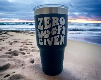 Dog Tumbler/ Zero Woofs Given/ Funny Dog Tumbler/ Sarcastic Tumbler/ Engraved Tumbler/ Double Sided Design/ 30 oz Tumbler/ Dog Mom Gift