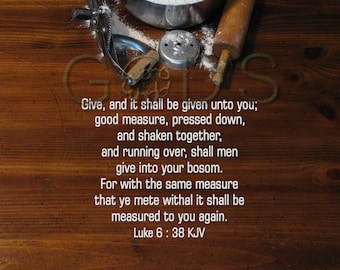 Luke 6:38 KJV, Scripture Picture, Scripture Photo, Still Life Photography, Kitchen Utensils, Giving, New Testament Verse, Bible Verse