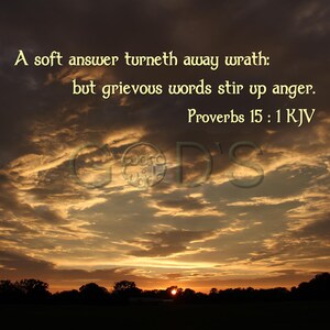 May include: A sunset sky with clouds in shades of orange, yellow, and grey. The text "A soft answer turneth away wrath: but grievous words stir up anger. Proverbs 15: 1 KJV" is superimposed on the image.
