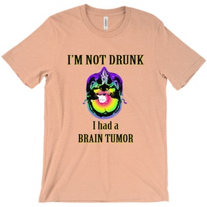 Not Drunk, Had Brain Tumor, Custom Tshirt, Bella Canvas, Short Sleeve, Unisex Heather Peach