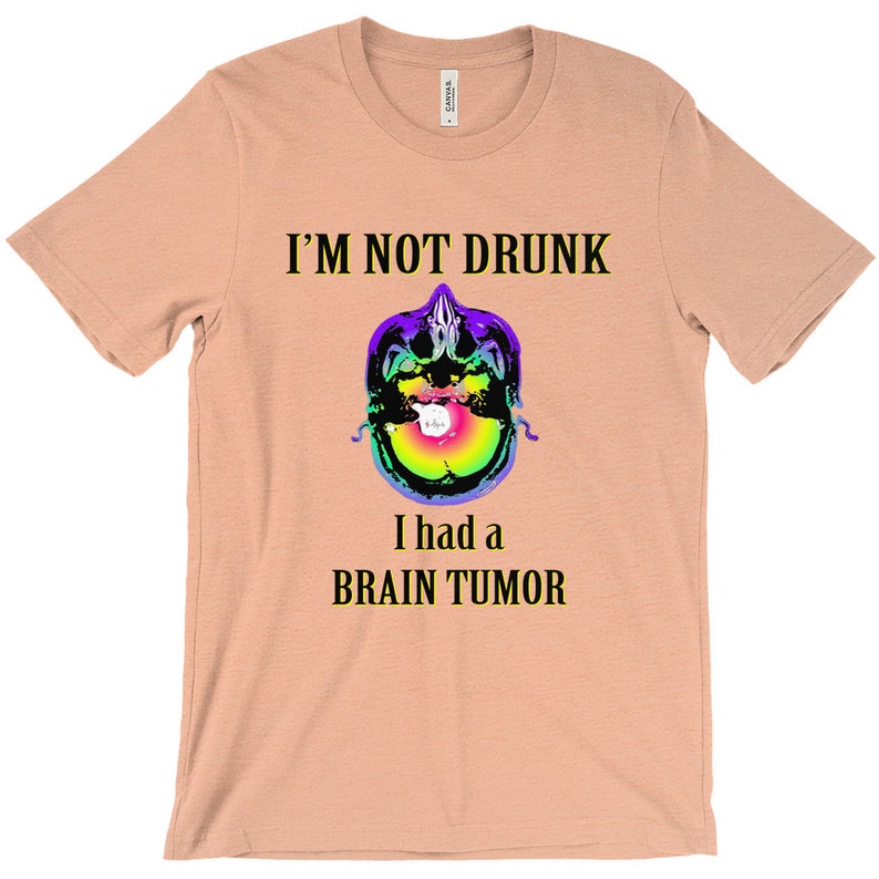 Not Drunk, Had Brain Tumor, Custom Tshirt, Bella Canvas, Short Sleeve, Unisex Heather Peach