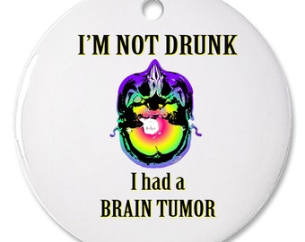 Not Drunk, Had Brain Tumor, Custom Porcelain Ornament, Flat Ceramic, Easy To Store