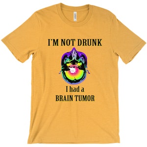 Not Drunk, Had Brain Tumor, Custom Tshirt, Bella Canvas, Short Sleeve, Unisex Heather Yellow Gold