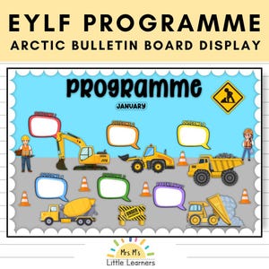 May include: A vibrant bulletin board display with the text "EYLF PROGRAMME" and "ARCTIC BULLETIN BOARD DISPLAY". The board features construction vehicles, speech bubbles, and the word "programme". Includes the text "January" and "Mrs. M's Little Learners".