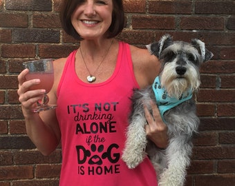 It's Not Drinking Alone if the Dog is Home Tank Top