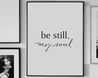 BE STILL my soul, be still prints, be still, Wall art, Digital Arts, Digital print, Wall Arts, soul prints, Art for soul, wall posters