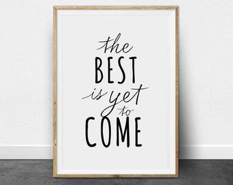 The best is yet to come -  Printable Art - Motivational Quote - Inspiration Print - Scandinavian Style - Daily quote - Custom Size