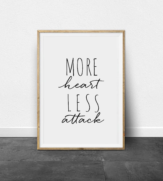 Daily quotes Digital Prints Wall Art Printable Wall Decor Quote Prints Home Decor More heart less Attack Printable Arts Life quotes