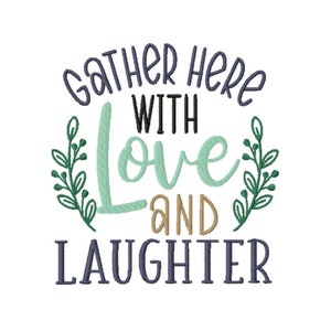 Gather Here with Love and Laughter  Embroidery Design -INSTANT DOWNLOAD- Machine Embroidery File