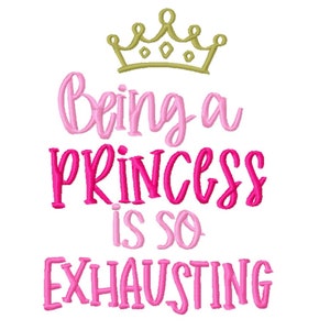 Being a Princess is Exhausting Embroidery Design -INSTANT DOWNLOAD- Embroidery Pattern