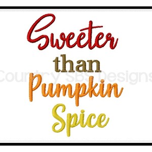 Sweeter than Pumpkin Spice -  Embroidery Design - INSTANT DOWNLOAD - Fall Embroidery Design - Digital Machine Embroidery