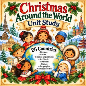 May include: A Christmas Around the World Unit Study educational poster featuring a globe surrounded by children in diverse cultural attire. The text includes 25 Countries, Recipes, Crafts, Science Experiment, Art/Music, Activities, Games, Geography, and Cultural Studies.