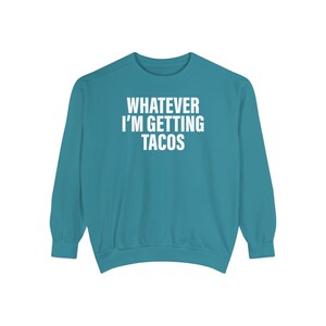 Whatever I'm Getting Tacos Comfort Colors Unisex Garment-Dyed Sweatshirt - Foodie Gifts - Cozy Taco Fashion