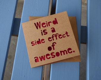 Weird is a side effect of awesome card