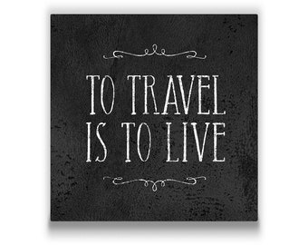 To Travel Is To Live - Canvas Wall Art