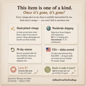 May include: A beige informational graphic with dark brown text stating: This item is one of a kind. Once it's gone, it's gone! Hand-picked vintage, worldwide shipping, 30-day returns, USA duties covered, Love it? Favourite this item, Ready to make it yours? Add it to your cart, Questions? Message me before purchasing, and @BlastFromThePastBags.