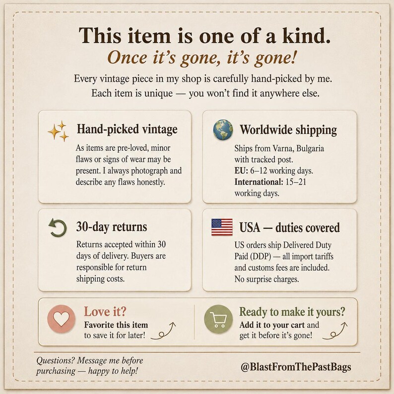 May include: A beige informational graphic with dark brown text stating: This item is one of a kind. Once it's gone, it's gone! Hand-picked vintage, worldwide shipping, 30-day returns, USA duties covered, Love it? Favourite this item, Ready to make it yours? Add it to your cart, Questions? Message me before purchasing, and @BlastFromThePastBags.