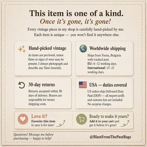 May include: A beige informational graphic with dark brown text stating: This item is one of a kind. Once it's gone, it's gone! Hand-picked vintage, worldwide shipping, 30-day returns, USA duties covered, Love it? Favorite this item, Ready to make it yours? Add it to your cart, Questions? Message me before purchasing, and @BlastFromThePastBags.